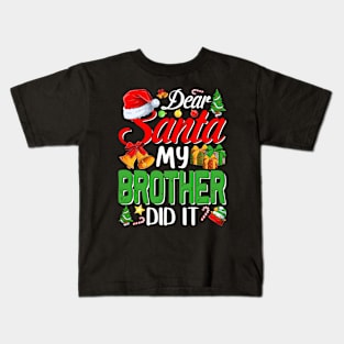 Dear Santa My Brother Did It Funny Kids T-Shirt